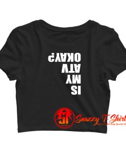 Is My ATV Okay Funny ATV Crop Top Shirt