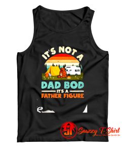 Its Not A Dad Bod Its A Father Figure Tank Top