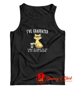 Ive Graduated I Want To Thank My Cat My Coffee Machine Tank Top