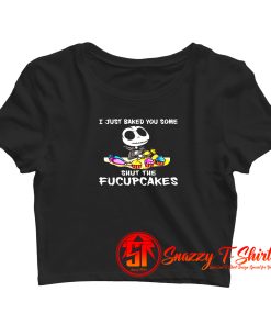 Jack Skellington I Just Baked You Some Shut The Fucupcakes The Nightmare Crop Top Shirt