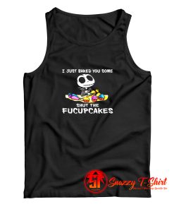 Jack Skellington I Just Baked You Some Shut The Fucupcakes The Nightmare Tank Top