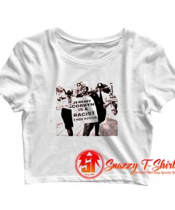 Jeremy Corbyn Is A Racist Crop Top Shirt