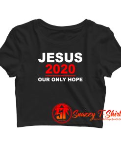 Jesus 2020 Our Only Hope Crop Top Shirt