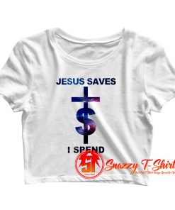 Jesus Saves I Spend Lil Wayne Crop Top Shirt