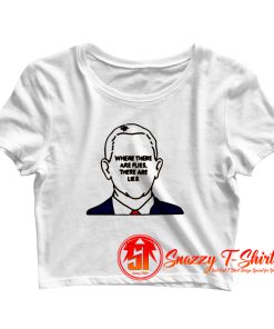 Joe Biden Where There Are Flies There Are Lies Crop Top Shirt
