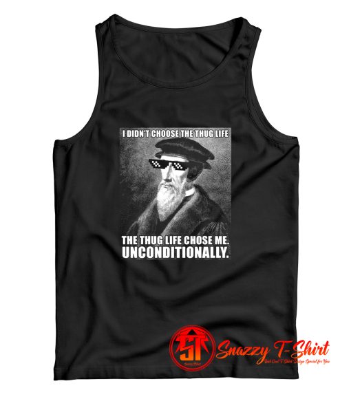 John Calvin Thug Life Unconditional Funny Theologian Tank Top