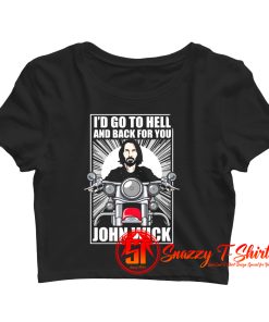 John Wick Go to Hell And Back For You Crop Top Shirt