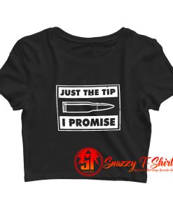 Just The Tip I Promise Bullet Crop Top Shirt