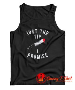Just The Tip I Promise Tank Top