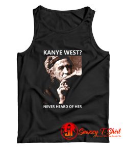 Kanye West Never Heard Of Her Smoke Tank Top