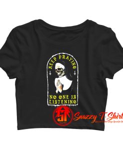 Keep Praying No One Is Listening Crop Top Shirt