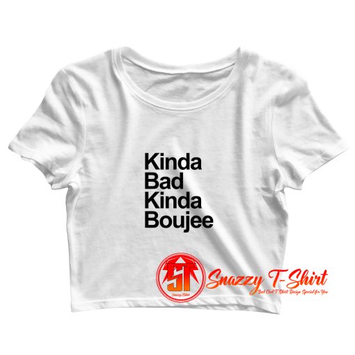Kinda Bad Kinda Boujee Crop Top Shirt