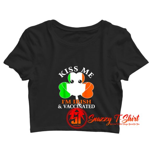 Kiss Me Im Irish And Vaccinated St. Patricks Day Crop Top Shirt