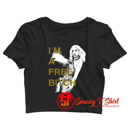Lady Gaga Im A Free Bitch Crop Top Shirt