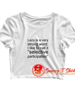 Lazy Is Very Strong Word Quotes Crop Top Shirt