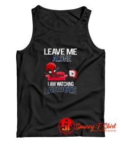 Leave Me Alone I am Watching New England Patriots Tank Top