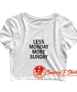 Less Monday More Sunday Crop Top Shirt