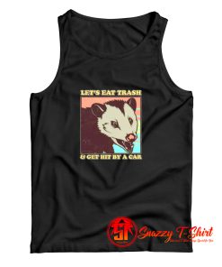 Lets Eat Trash And Get Hit By A Car Opossum Tank Top