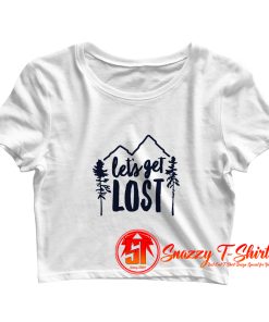 Lets Get Lost Crop Top Shirt
