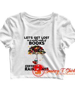 Lets Get Lost In A World Crop Top Shirt