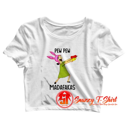 Louise Belcher Pew Pew Madafakas Crop Top Shirt