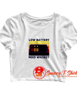 Low battery need whiskey Crop Top Shirt