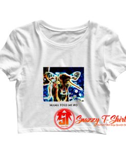 Mama Told Me No Crop Top Shirt