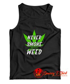 Marijuana Weed Pot Never Smoke Bad Weed Tank Top