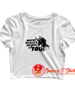 Maybe we dont believe in you Unicorn Crop Top Shirt