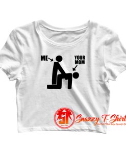 Me And Your Mom Funny Crop Top Shirt