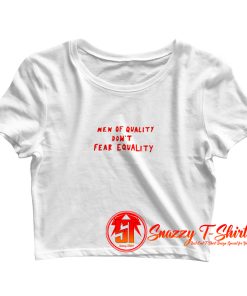 Men Of Quality Dont Fear Equality Crop Top Shirt