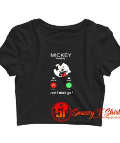 Mickey Is Calling And I Must Go Crop Top Shirt