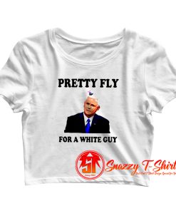 Mike Pence Pretty Fly For A White Guy Crop Top Shirt