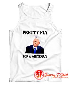 Mike Pence Pretty Fly For A White Guy Tank Top