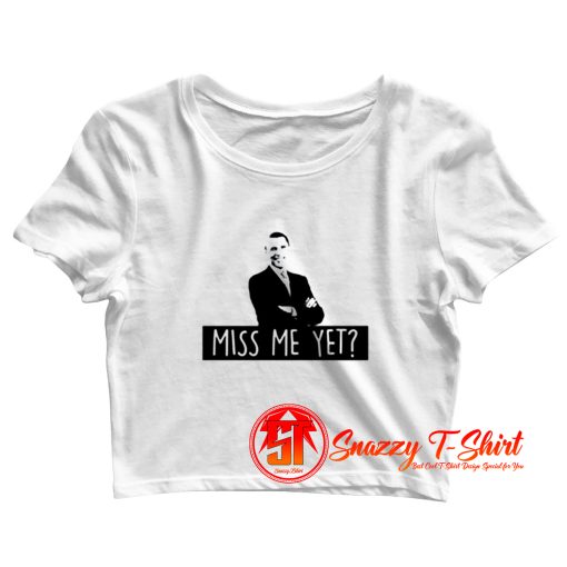 Miss Me Yet Obama Anti Trump Crop Top Shirt