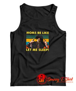 Moms Be Like Let Me Sleep Billy Butcherson Tank Top