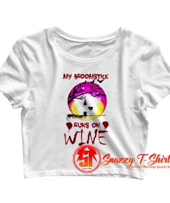 My Broomstick Runs On Wine Crop Top Shirt