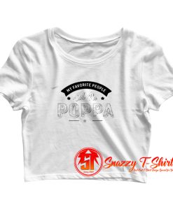 My Favorite People Call Me Poppa Crop Top Shirt