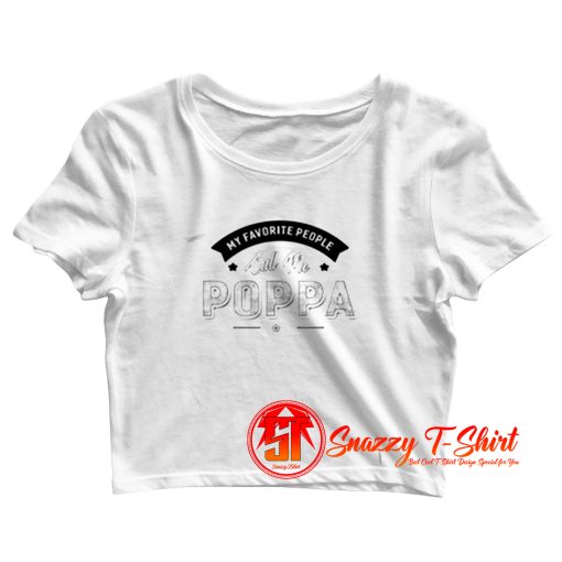 My Favorite People Call Me Poppa Crop Top Shirt