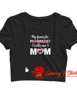 My Favorite Pharmacist Calls Me Mom Crop Top Shirt