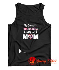 My Favorite Pharmacist Calls Me Mom Tank Top