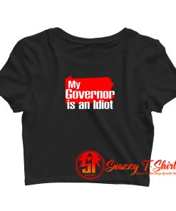 My Governor Is An Idiot Crop Top Shirt