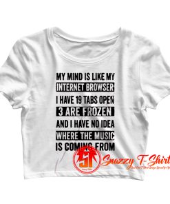 My Mind Is Like My Internet Browser Funny Crop Top Shirt