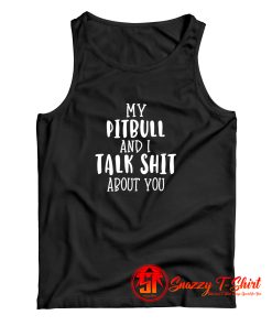 My Pitbull And I Talk Tank Top