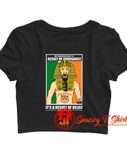 My Success Isnt a Result Arrogance Crop Top Shirt