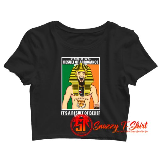 My Success Isnt a Result Arrogance Crop Top Shirt