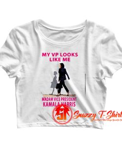 My Vp Looks Like Me Madam Vice President Kamala Harris Crop Top Shirt