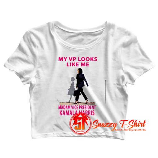 My Vp Looks Like Me Madam Vice President Kamala Harris Crop Top Shirt