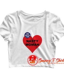 Nasty Woman Im With Her Crop Top Shirt
