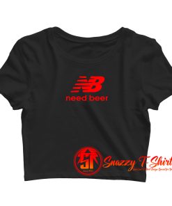 Need Beer Funny Parody Crop Top Shirt